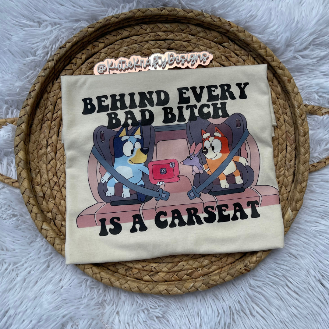 Behind Every Bad B***h is a carseat